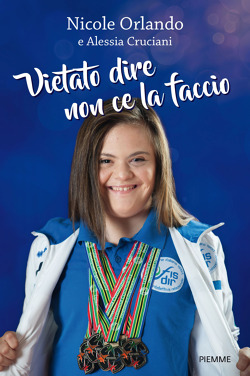 Vietato dire non ce la faccio di Nicole Orlando, Alessia Cruciani